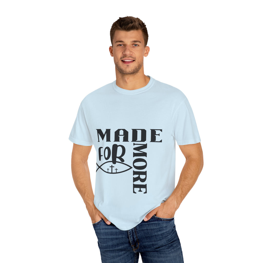 “Made for More” Faith-Inspired Garment-Dyed T-Shirt | Casual Tees, Christian Apparel, Everyday Wear, Gift for Believers, Inspirational
