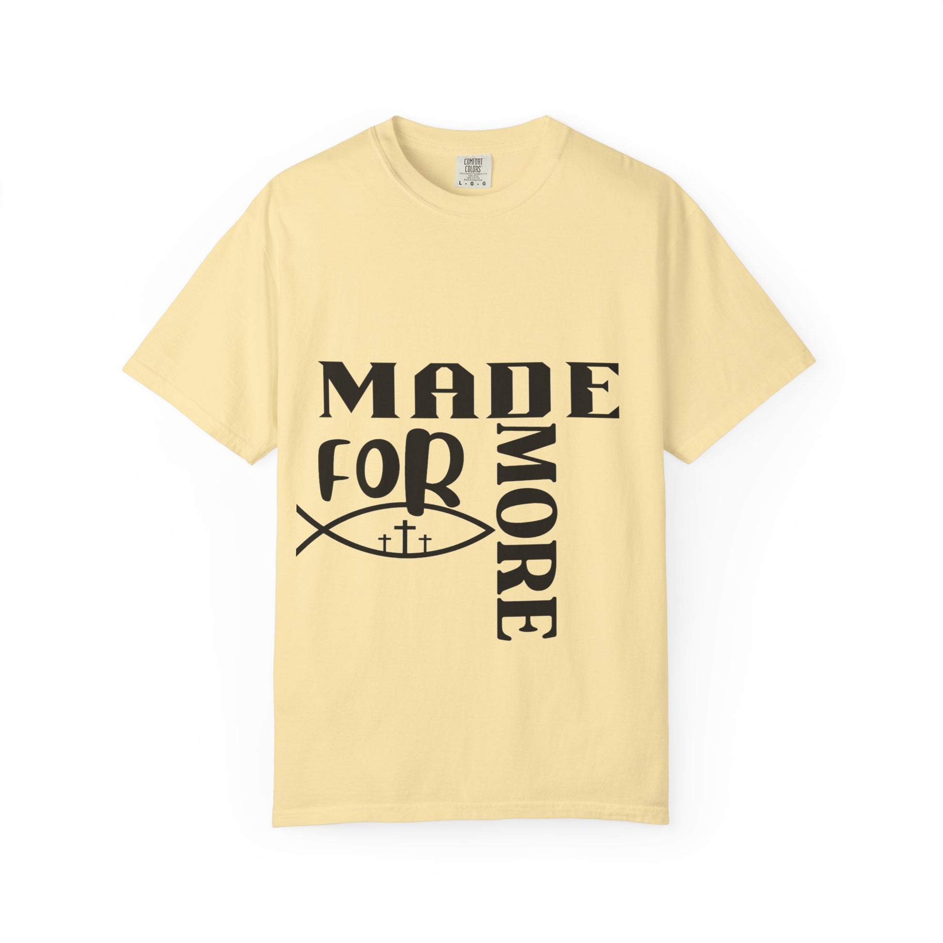 “Made for More” Faith-Inspired Garment-Dyed T-Shirt | Casual Tees, Christian Apparel, Everyday Wear, Gift for Believers, Inspirational