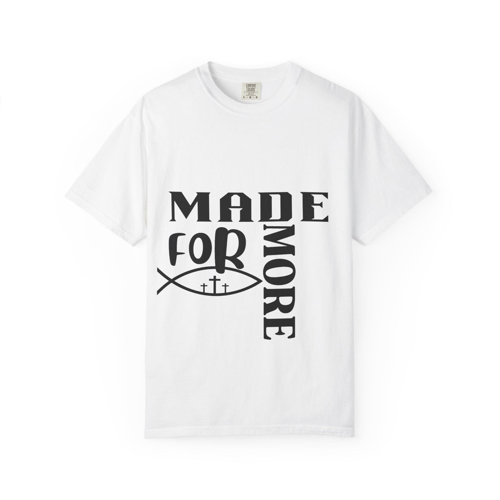 “Made for More” Faith-Inspired Garment-Dyed T-Shirt | Casual Tees, Christian Apparel, Everyday Wear, Gift for Believers, Inspirational