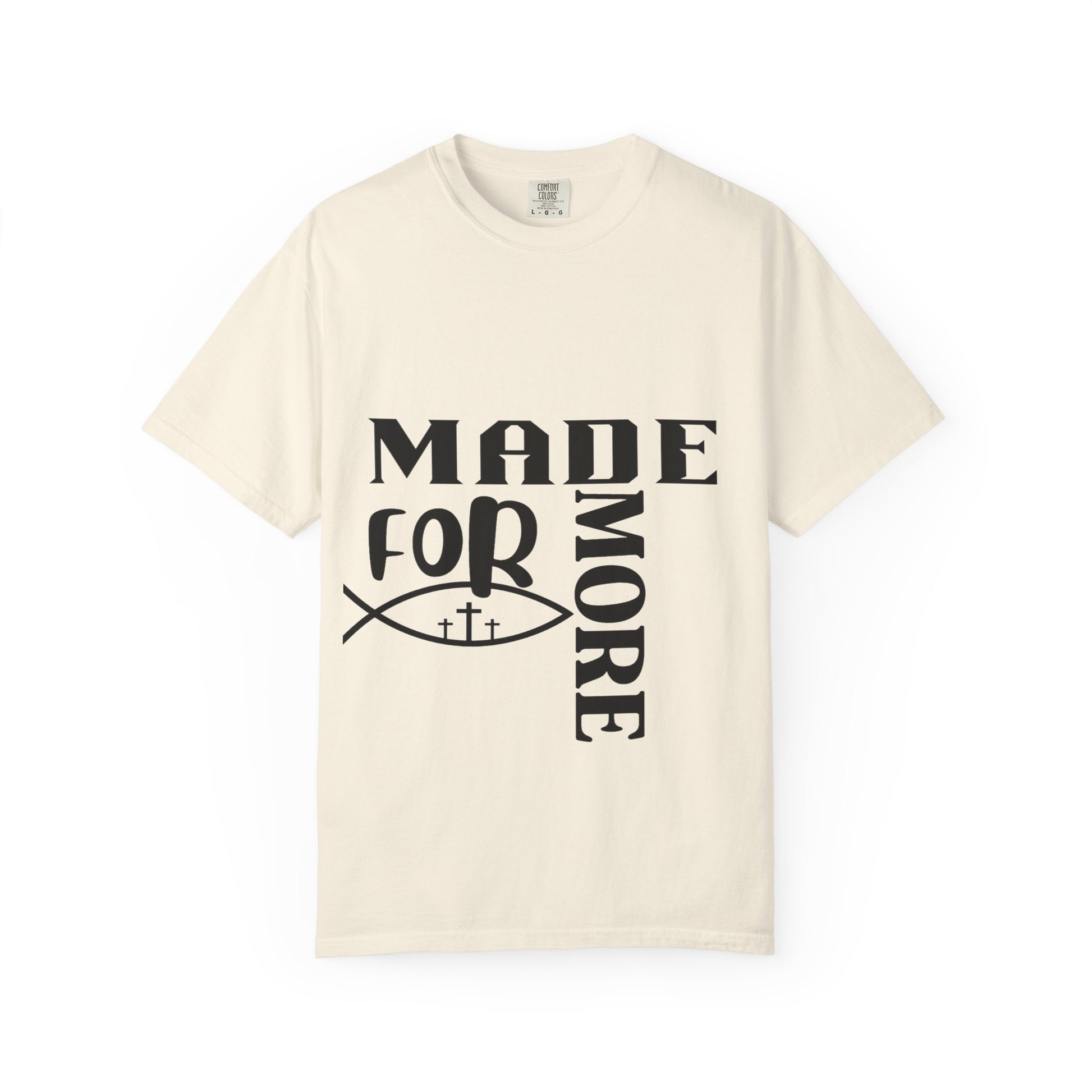 “Made for More” Faith-Inspired Garment-Dyed T-Shirt | Casual Tees, Christian Apparel, Everyday Wear, Gift for Believers, Inspirational