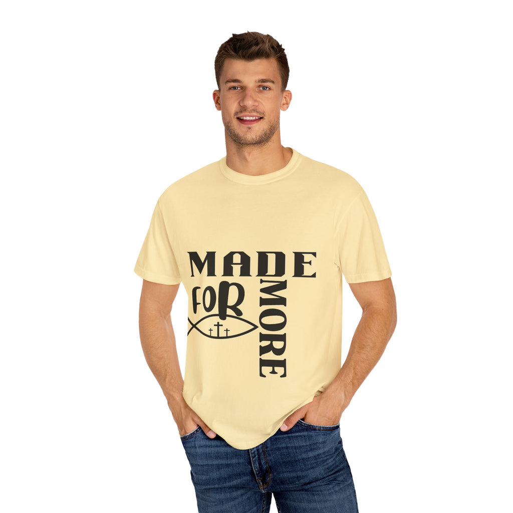 “Made for More” Faith-Inspired Garment-Dyed T-Shirt | Casual Tees, Christian Apparel, Everyday Wear, Gift for Believers, Inspirational