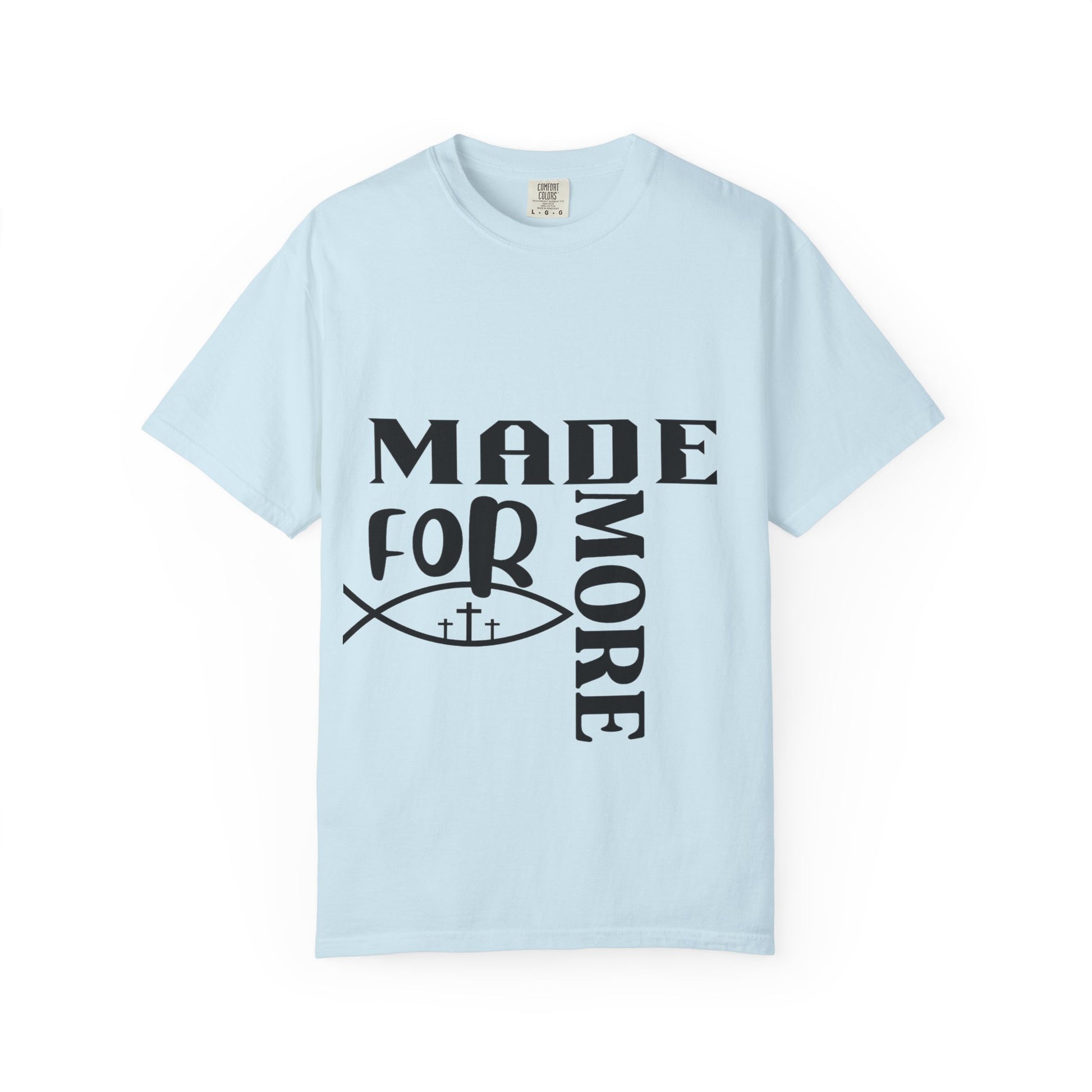 “Made for More” Faith-Inspired Garment-Dyed T-Shirt | Casual Tees, Christian Apparel, Everyday Wear, Gift for Believers, Inspirational